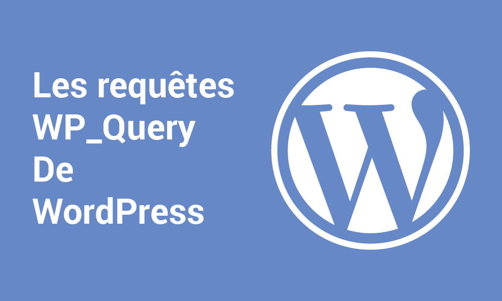 Les requêtes WP-Query de WordPress